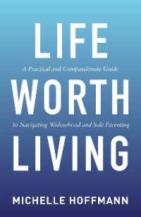 Life Worth Living : A Practical and Compassionate Guide to Navigating Widowhood and Sole Parenting
