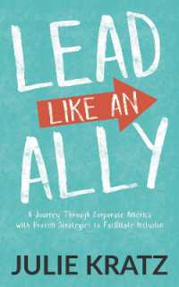 Lead Like an Ally : A Journey through Corporate America with Proven Strategies to Facilitate Inclusion