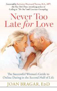 Never Too Late for Love : The Successful Woman's Guide to Online Dating in the Second Half of Life