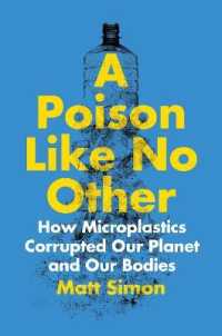 A Poison Like No Other : How Microplastics Corrupted Our Planet and Our Bodies
