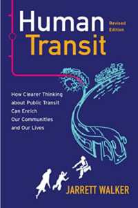 Human Transit, Revised Edition : How Clearer Thinking about Public Transit Can Enrich Our Communities and Our Lives
