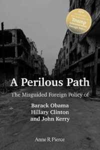 A Perilous Path : The Misguided Foreign Policy of Barack Obama, Hillary Clinton and John Kerry （Reprint）