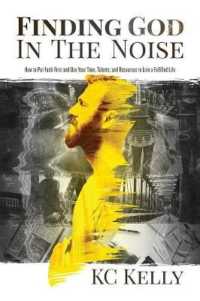 Finding God in the Noise : How to Put Faith First and Use Your Time, Talents, and Resources to Live a Fulfilled Life