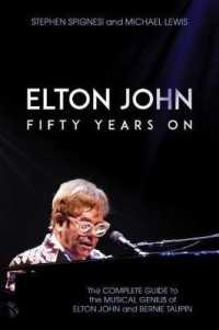 Elton John : Fifty Years On: the Complete Guide to the Musical Genius of Elton John and Bernie Taupin