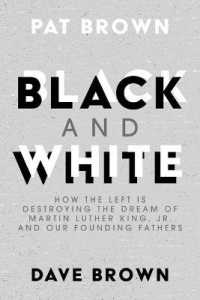 Black and White : How the Left Is Destroying the Dream of Martin Luther King, Jr. and Our Founding Fathers