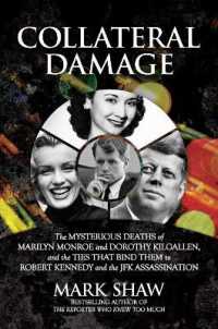 Collateral Damage : The Mysterious Deaths of Marilyn Monroe and Dorothy Kilgallen, and the Ties that Bind Them to Robert Kennedy and the JFK Assassination
