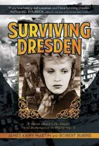 Surviving Dresden : A Novel about Life, Death, and Redemption in World War II