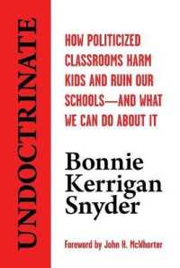 Undoctrinate : How Politicized Classrooms Harm Kids and Ruin Our Schools--And What We Can Do about It