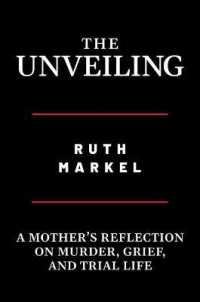The Unveiling : A Mother's Reflection on Murder, Grief, and Trial Life