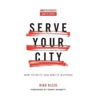 Serve Your City : How to Do It and Why It Matters