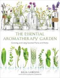 Essential Aromatherapy Garden : Growing and Using Scented Plants and Herbs