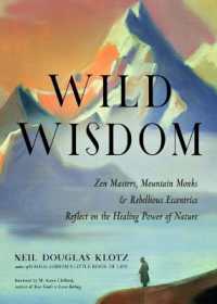 Wild Wisdom : ZEN Masters, Mountain Monks, and Rebellious Eccentrics Reflect on the Healing Power of Nature