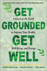 Get Grounded, Get Well : Connect to the Earth to Improve Your Health, Well-Being, and Energy