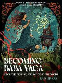 Becoming Baba Yaga : Trickster, Feminist, and Witch of the Woods