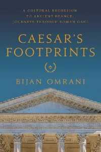Caesar's Footprints : A Cultural Excursion to Ancient France: Journeys through Roman Gaul