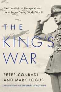 The King's War : The Friendship of George VI and Lionel Logue during World War II