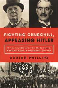 Fighting Churchill, Appeasing Hitler : Neville Chamberlain, Sir Horace Wilson, & Britain's Plight of Appeasement: 1937-1939