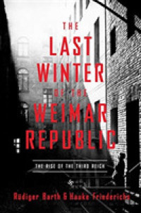 The Last Winter of the Weimar Republic : The Rise of the Third Reich