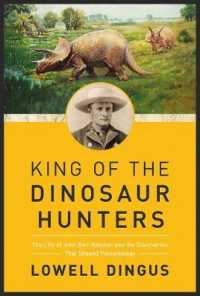 King of the Dinosaur Hunters : The Life of John Bell Hatcher and the Discoveries That Shaped Paleontology （Reprint）