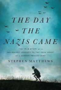 The Day the Nazis Came : The True Story of a Childhood Journey to the Dark Heart of a German Prison Camp