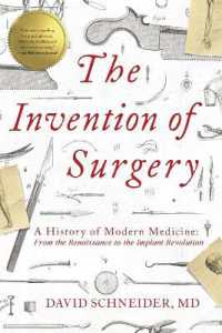 The Invention of Surgery : A History of Modern Medicine: From the Renaissance to the Implant Revolution