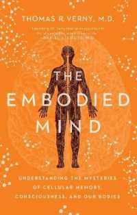 The Embodied Mind : Understanding the Mysteries of Cellular Memory， Consciousness， and Our Bodies