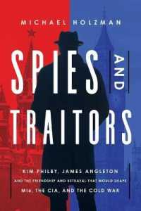 Spies and Traitors : Kim Philby, James Angleton and the Friendship and Betrayal That Would Shape Mi6, the CIA and the Cold War