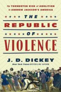 The Republic of Violence : The Tormented Rise of Abolition in Andrew Jackson's America