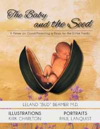 The Baby and the Seed : A Primer on Good Parenting a Book for the Entire Family