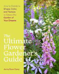 The Ultimate Flower Gardener's Guide : How to Combine Shape, Color, and Texture to Create the Garden of Your Dreams