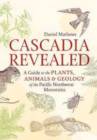 Cascadia Revealed : A Guide to the Plants, Animals, and Geology of the Pacific Northwest Mountains