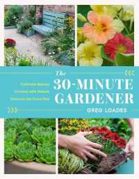 The 30-Minute Gardener : Cultivate Beauty and Joy by Gardening Every Day