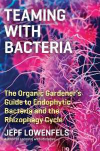 Teaming with Bacteria : The Organic Gardener's Guide to Endophytic Bacteria and the Rhizophagy Cycle