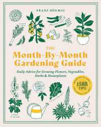 The Month-by-Month Gardening Guide : Daily Advice for Growing Flowers, Vegetables, Herbs, and Houseplants
