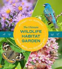The Ultimate Wildlife Habitat Garden : Attract and Support Birds, Bees, and Butterflies