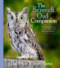 The Screech Owl Companion : Everything You Need to Know about These Beneficial Raptors