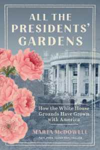 All the Presidents' Gardens : How the White House Grounds Have Grown with America