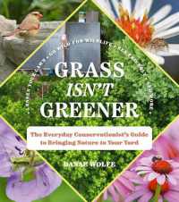 Grass Isn't Greener : The Everyday Conservationist's Guide to Bringing Nature to Your Yard