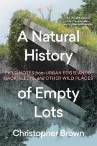 A Natural History of Empty Lots : Field Notes from Urban Edgelands, Back Alleys, and Other Wild Places