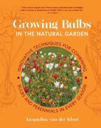 Growing Bulbs in the Natural Garden : Innovative Techniques for Combining Bulbs and Perennials in Every Season