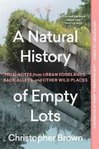 A Natural History of Empty Lots : Field Notes from Urban Edgelands, Back Alleys, and Other Wild Places