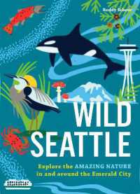Wild Seattle : Explore the Amazing Nature in and around the Emerald City