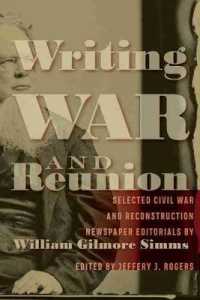 Writing War and Reunion : Selected Civil War and Reconstruction Newspaper Editorials by William Gilmore Simms (William Gilmore Simms Initiatives)