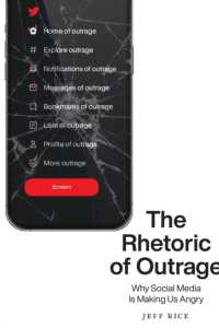 The Rhetoric of Outrage : Why Social Media Is Making Us Angry