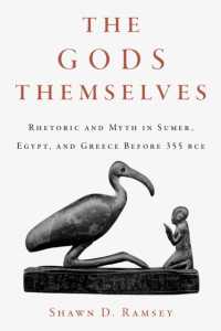 The Gods Themselves : Rhetoric and Myth in Sumer, Egypt, and Greece before 355 BCE