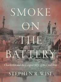 Smoke on the Battery : Charleston and the Longest Siege of the Civil War