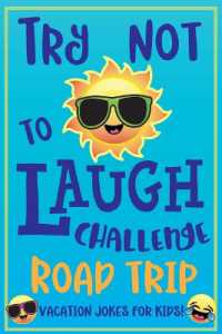 Try Not to Laugh Challenge Road Trip Vacation Jokes for Kids : Joke book for Kids, Teens, & Adults, over 330 Funny Riddles, Knock Knock Jokes, Silly Puns, Family Friendly Activity, Don't Laugh Challenge Clean Joke Book for Vacation!