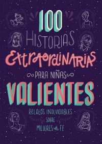100 Historias Extraordinarias Para Niñas Valientes : Relatos Inolvidables Sobre Mujeres de Fe （Translated, 100 Extraordinary Stories for Courageous Girls）