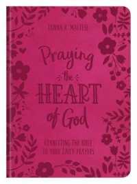 Praying the Heart of God : Connecting the Bible to Your Daily Prayers