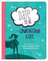 Dare to Be a Courageous Girl : A Devotional Journal for Extraordinary Girls Growing in Faith (Courageous Girls)